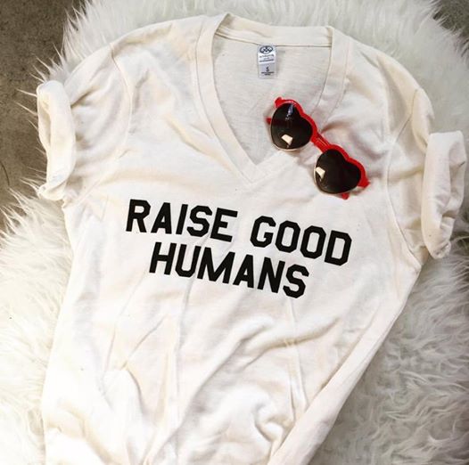 Raise good humans